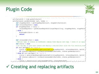 Plugin Code




 Creating and replacing artifacts
                                     64
 