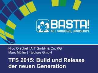 Nico Orschel | AIT GmbH & Co. KG
Marc Müller | 4tecture GmbH
TFS 2015: Build und Release
der neuen Generation
 