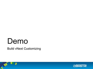Demo
Build vNext Customizing
 