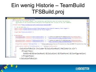 Ein wenig Historie – TeamBuild
TFSBuild.proj
 