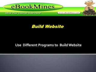 Build Website  Use  Different Programs to  Build Website 