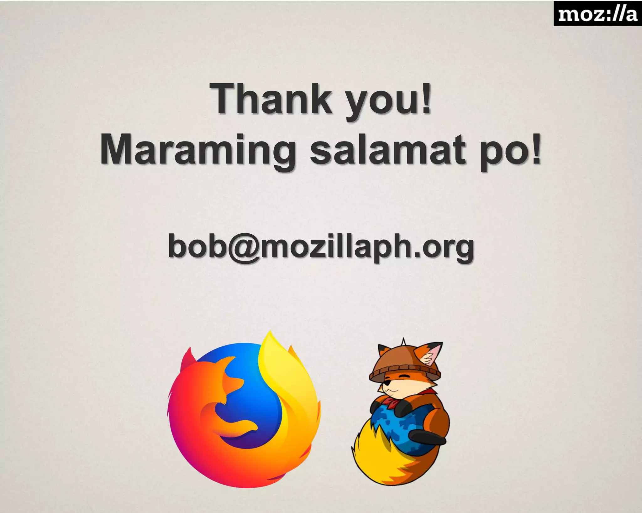 Thank you!
Maraming salamat po!
bob@mozillaph.org
 