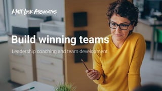 Build winning teams
Leadership coaching and team development
 