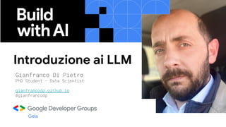 Introduzione ai LLM
Gela
Gianfranco Di Pietro
PhD Student - Data Scientist
gianfrancodp.github.io
@gianfrancodp
 