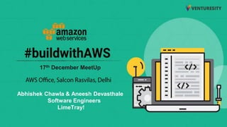 Abhishek Chawla & Aneesh Devasthale
Software Engineers
LimeTray!
17th December MeetUp
 