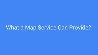 What a Map Service Can Provide?
 