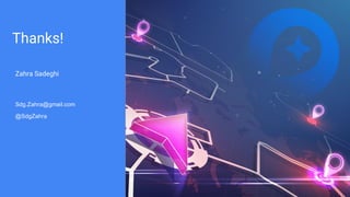 Thanks!
Zahra Sadeghi
Sdg.Zahra@gmail.com
@SdgZahra
 