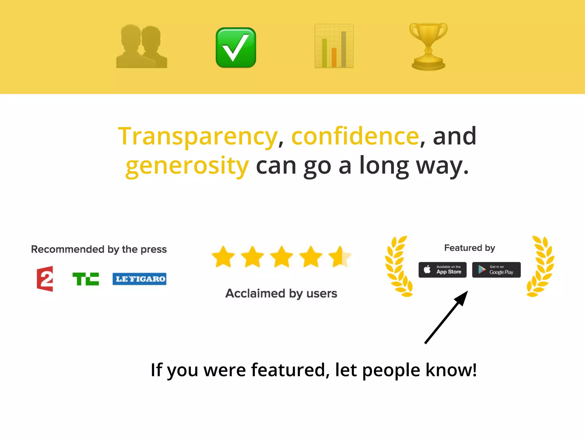 Transparency, confidence, and
generosity can go a long way.
If you were featured, let people know!
 