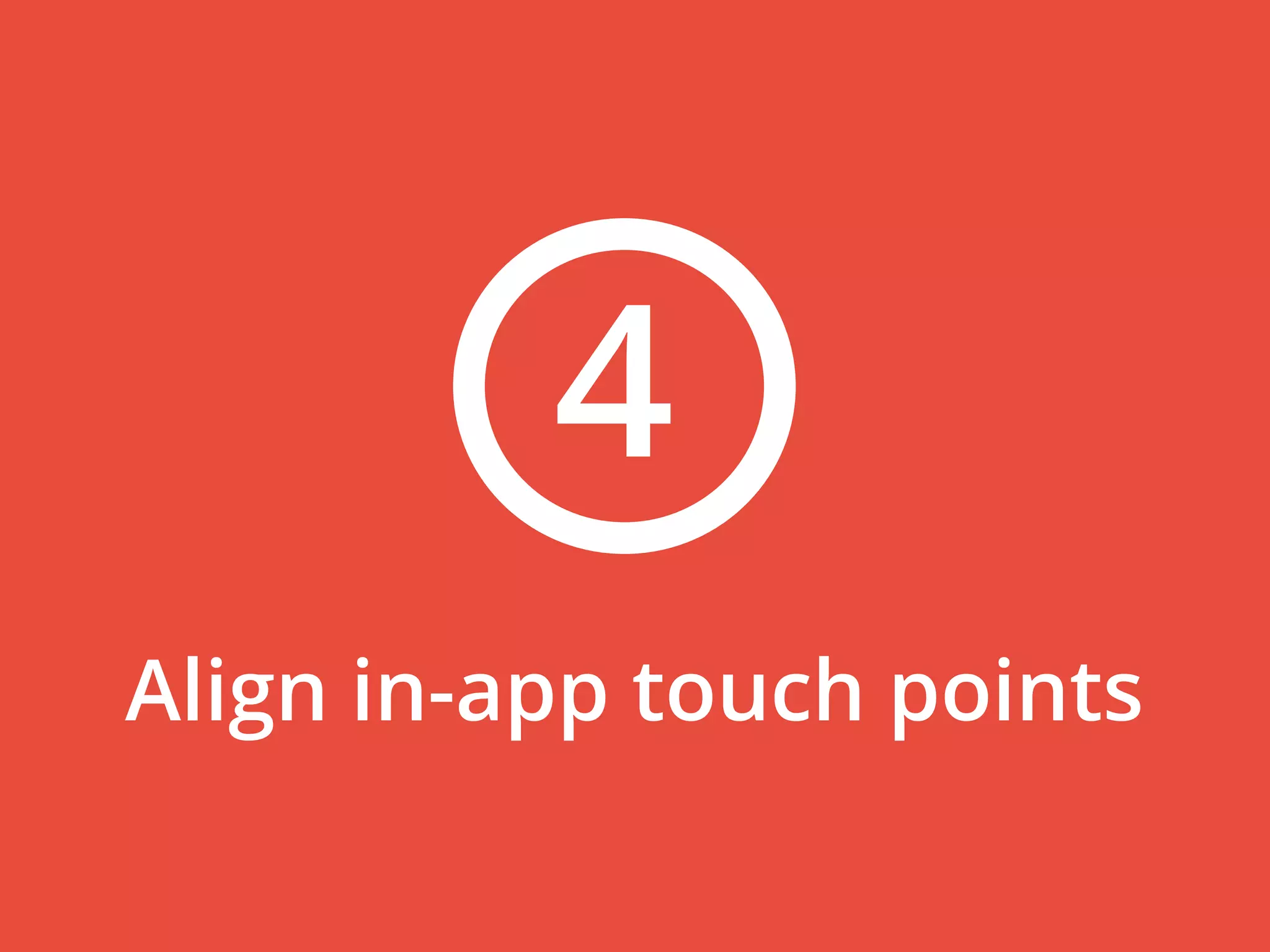 Align in-app touch points
4
 