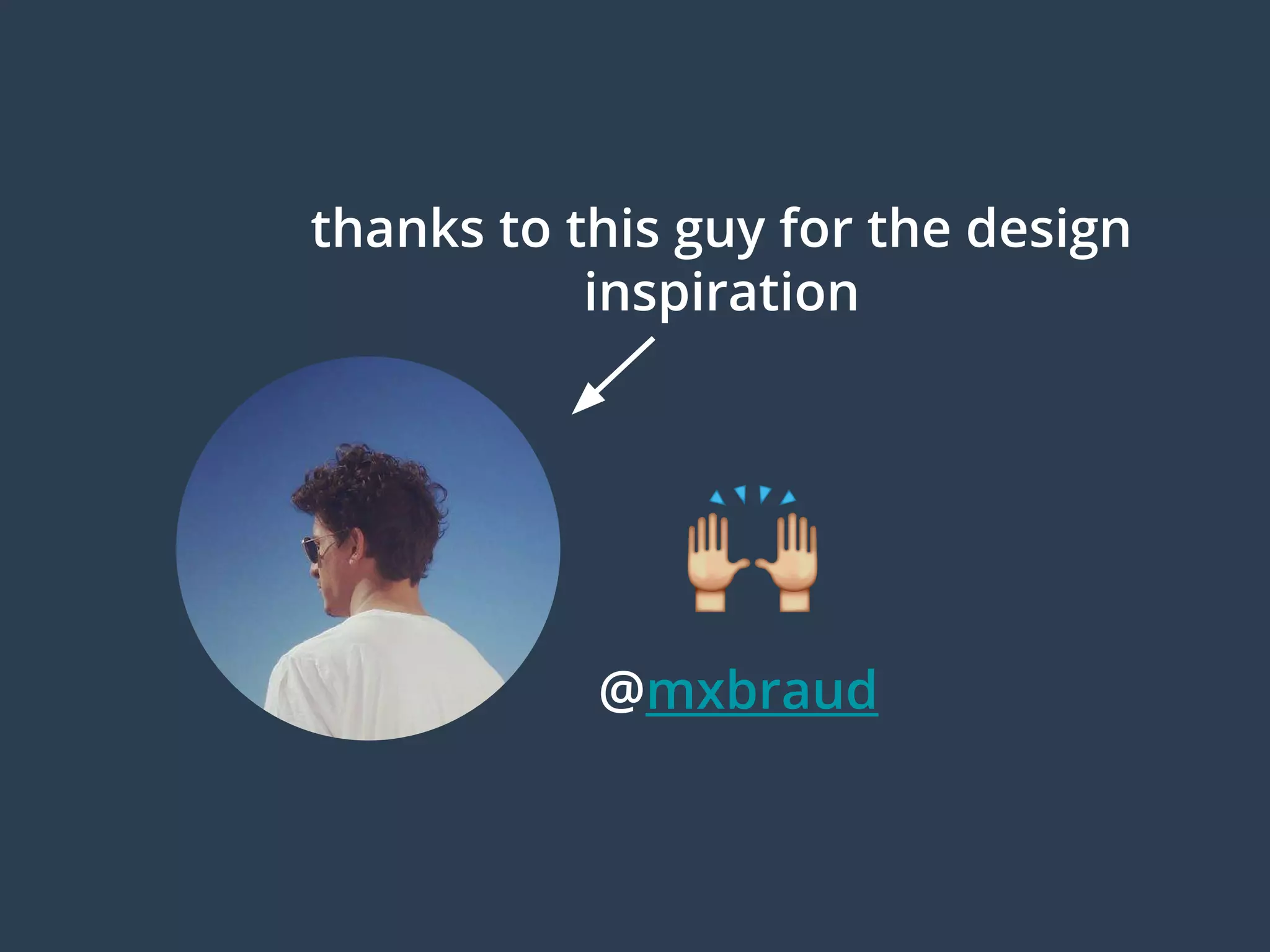 thanks to this guy for the design
inspiration
@mxbraud
 