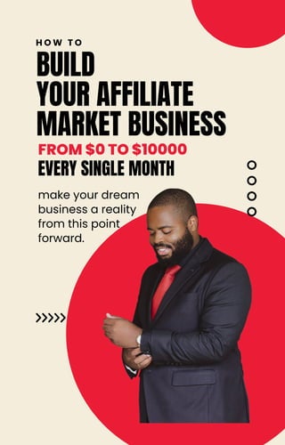 BUILD
YOUR AFFILIATE
MARKET BUSINESS
H O W T O
FROM $0 TO $10000
make your dream
business a reality
from this point
forward.
EVERY SINGLE MONTH
 