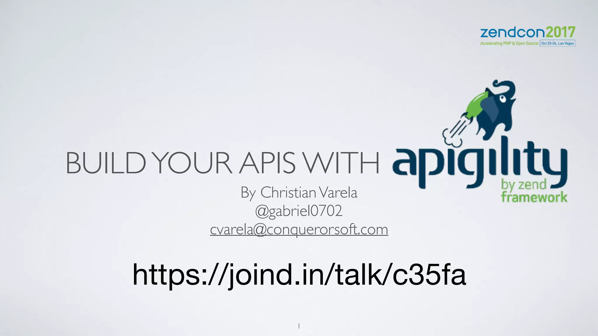 BUILDYOUR APIS WITH .
By ChristianVarela
@gabriel0702
cvarela@conquerorsoft.com
https://joind.in/talk/c35fa
1
 