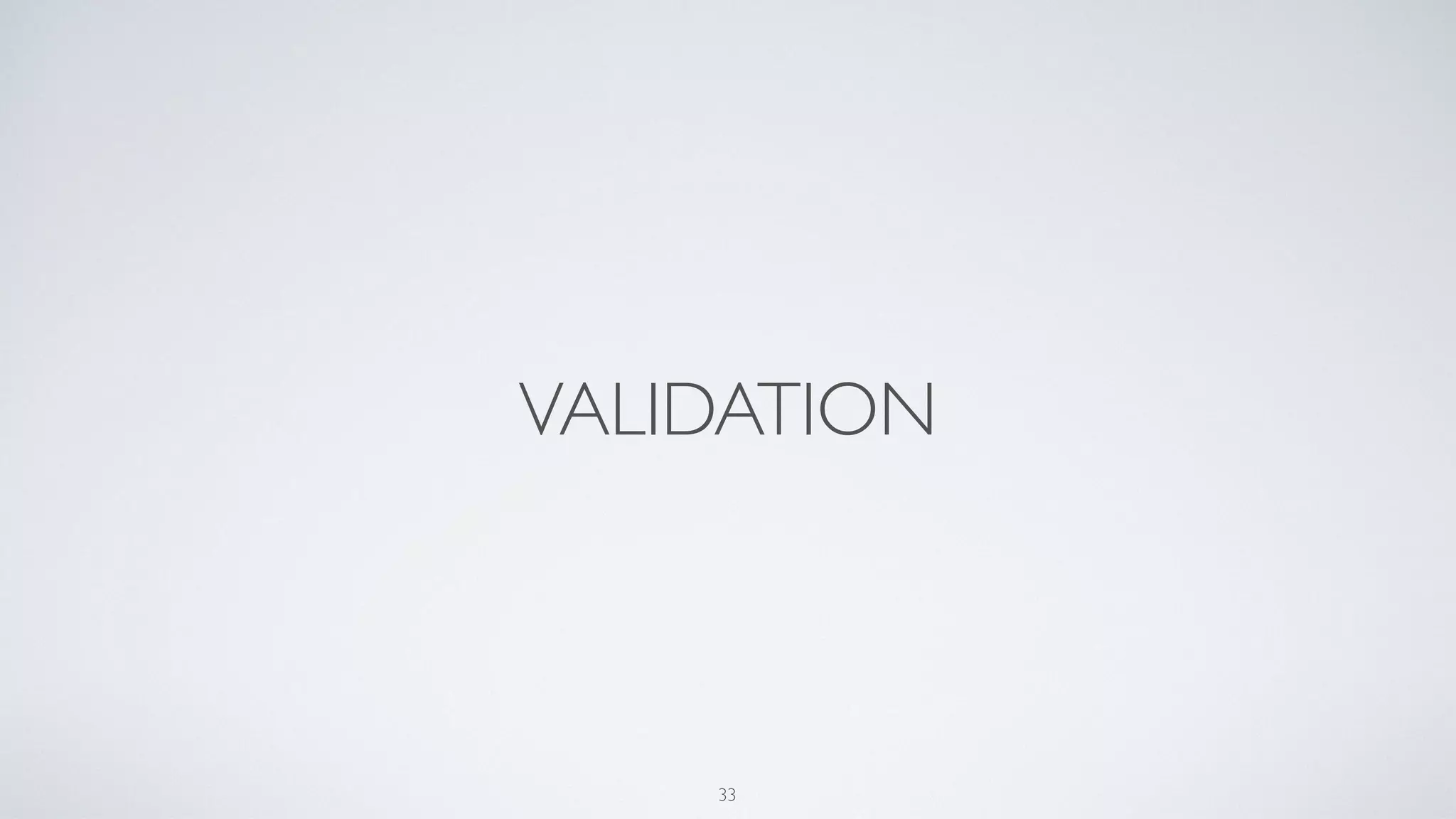 VALIDATION
33
 