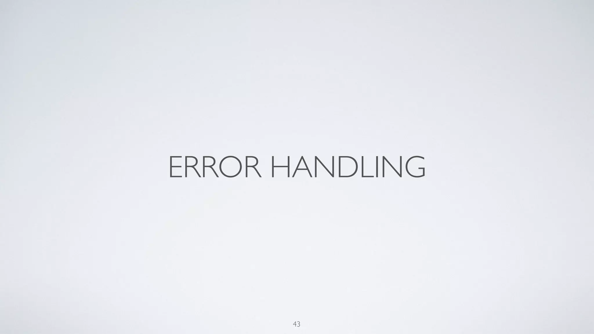 ERROR HANDLING
43
 