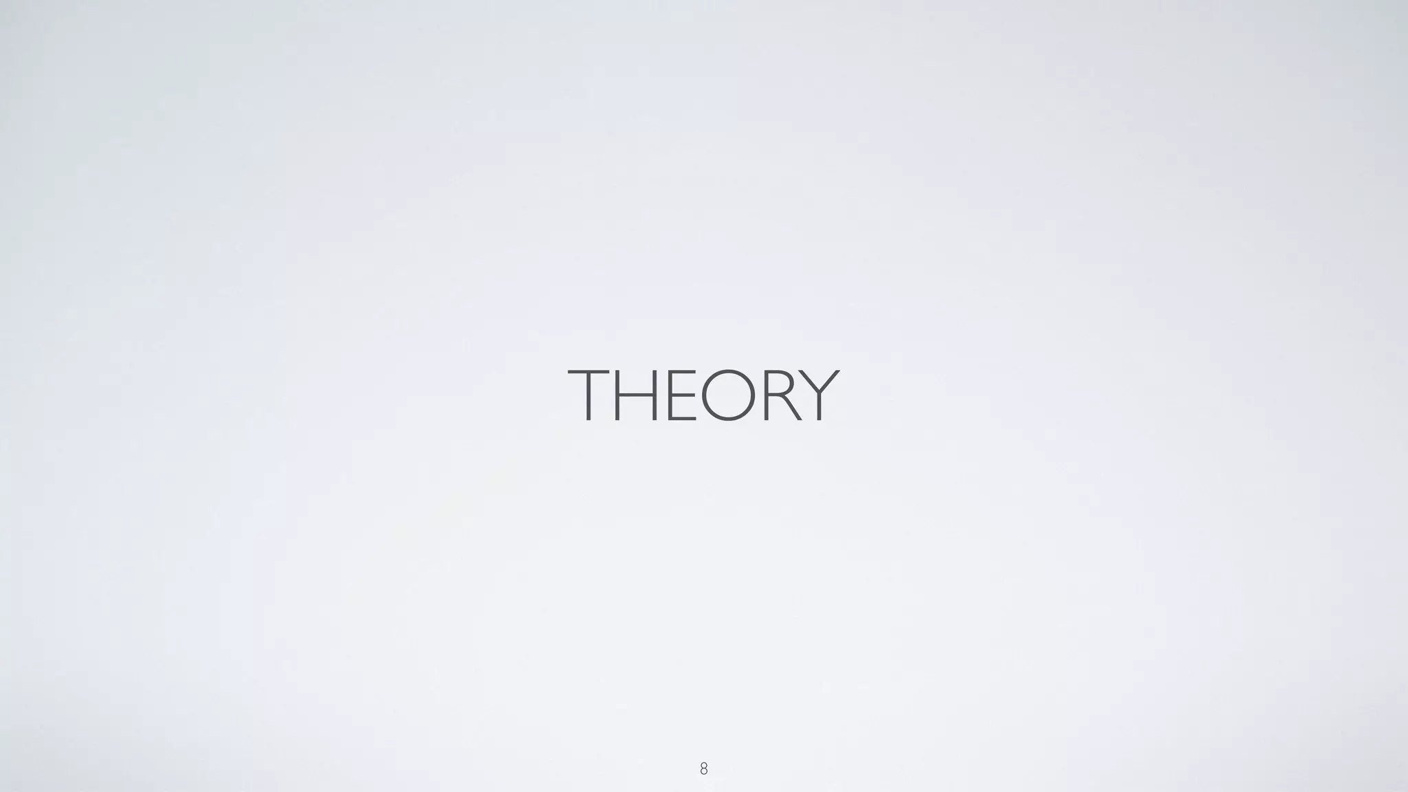 THEORY
8
 