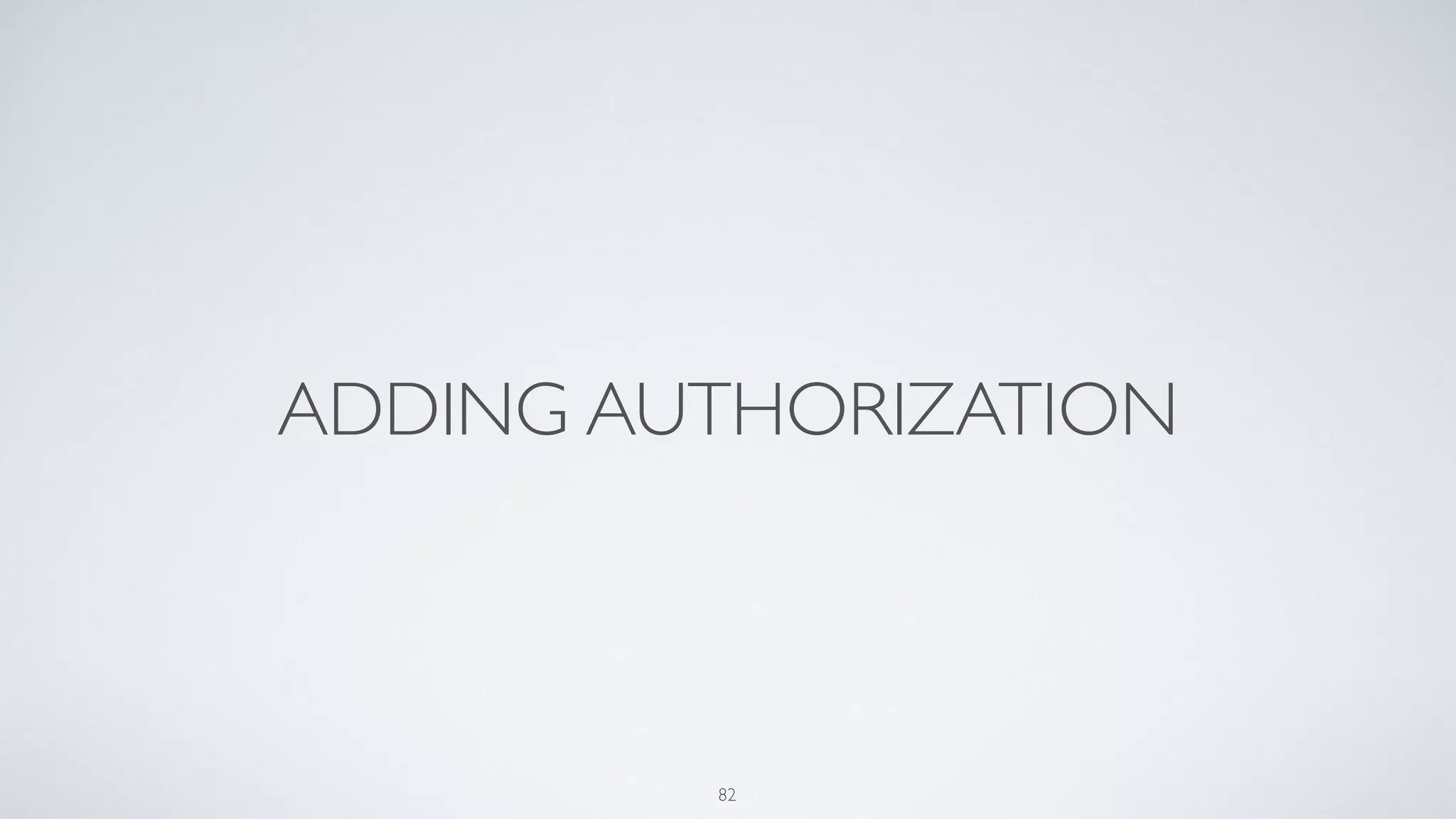 ADDING AUTHORIZATION
82
 