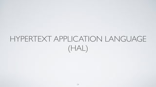 HYPERTEXT APPLICATION LANGUAGE
(HAL)
24
 