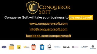 Conqueror Soft will take your business to the next Level!
5
www.conquerorsoft.com
info@conquerorsoft.com
facebook.com/conquerorsoft
 