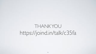 THANKYOU
https://joind.in/talk/c35fa
86
 