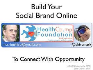 Build Your
       Social Brand Online


mscrimshire@gmail.com        @ekivemark



     To Connect With Opportunity
                         Latest Update July 2012
                                Total views: 2108
 