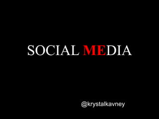 SOCIAL MEDIA @krystalkavney 