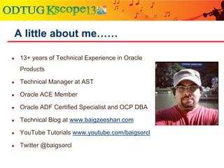 A little about me……
● 13+ years of Technical Experience in Oracle
Products
● Technical Manager at AST
● Oracle ACE Member
...
