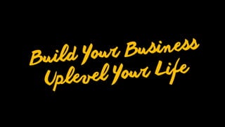 © Gemma Went Ltd 2016/2017!
Build Your Business
Uplevel Your Life
 