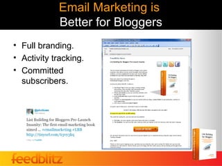 Email Marketing is
            Better for Bloggers
• Full branding.
• Activity tracking.
• Committed
  subscribers.
 