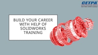 BUILD YOUR CAREER
WITH HELP OF
SOLIDWORKS
TRAINING
 