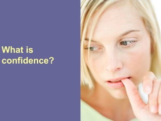 What is
confidence?
 