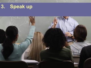 3. Speak up
 