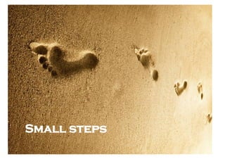 Small fish




Small steps
 