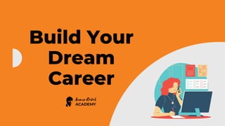 Build Your
Dream
Career
 