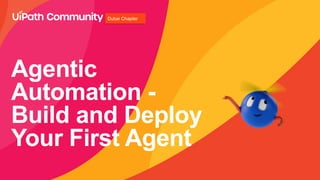 Build Your First AI Agent with UiPath.pptx