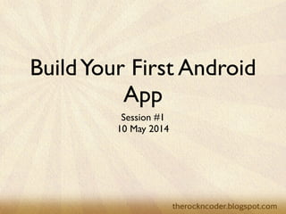 Build Your First Android App Session #1 | PPT