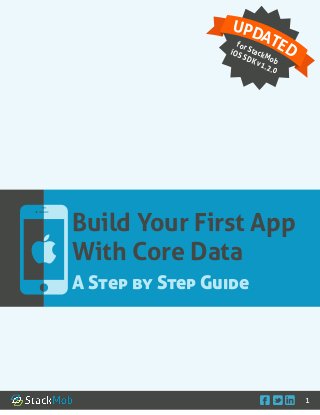    1
Build Your First App
With Core Data
A Step by Step Guide
UPDATEDfor StackMob
iOS SDK v1.2.0
 
