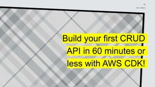 Build your first CRUD
API in 60 minutes or
less with AWS CDK!
By
Enri Peters
 