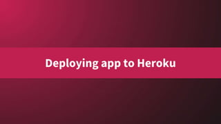 Deploying app to Heroku
 