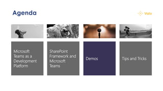 Agenda
Tips and Tricks
SharePoint
Framework and
Microsoft
Teams
Microsoft
Teams as a
Development
Platform
Demos
 