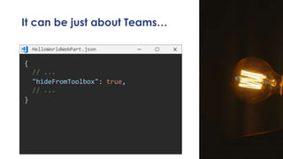 It can be just about Teams…
{
// ...
"hideFromToolbox": true,
// ...
}
HelloWorldWebPart.json
 
