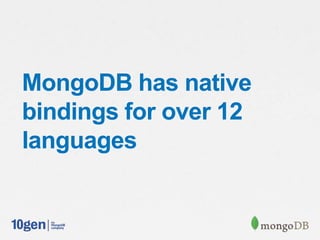 MongoDB has native
bindings for over 12
languages
 