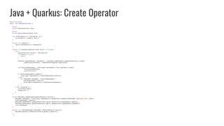 Java + Quarkus: Create Operator
@ApplicationScoped
public class DeploymentInstaller {
@Inject
private KubernetesClient cli...
