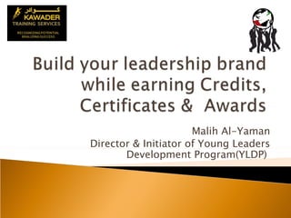 Malih Al-Yaman
Director & Initiator of Young Leaders
       Development Program(YLDP)
 