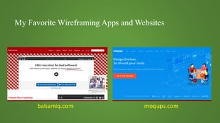 My Favorite Wireframing Apps and Websites
balsamiq.com moqups.com
 