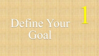 1Define Your
Goal
3
 