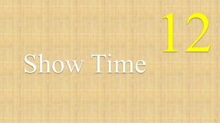 12Show Time
3
5
 