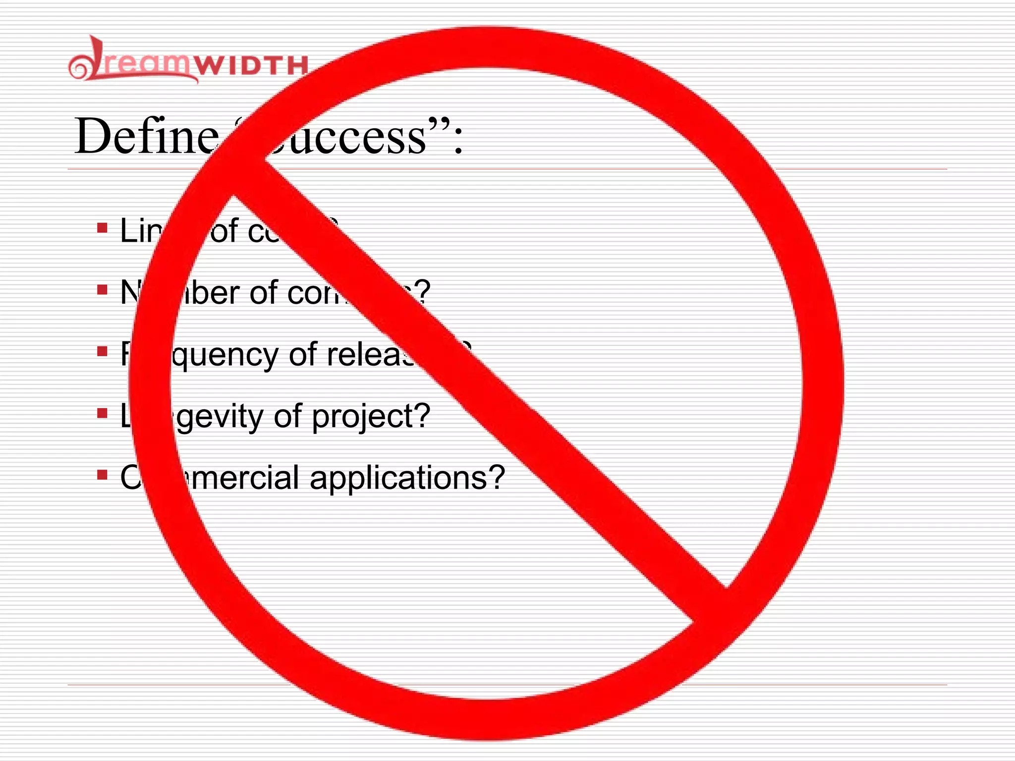 Define “Success”:  Lines of code? Number of commits? Frequency of releases? Longevity of project? Commercial applications? 