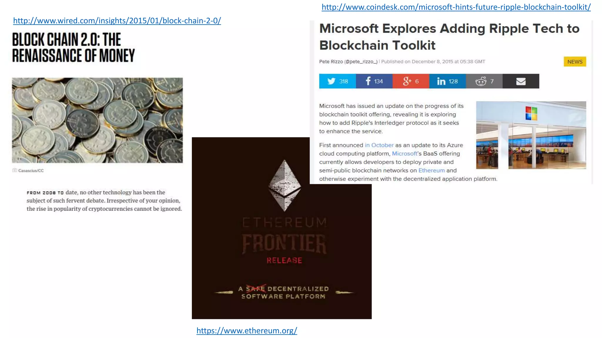 http://www.wired.com/insights/2015/01/block-chain-2-0/ https://www.ethereum.org/ http://www.coindesk.com/microsoft-hints-future-ripple-blockchain-toolkit/ 