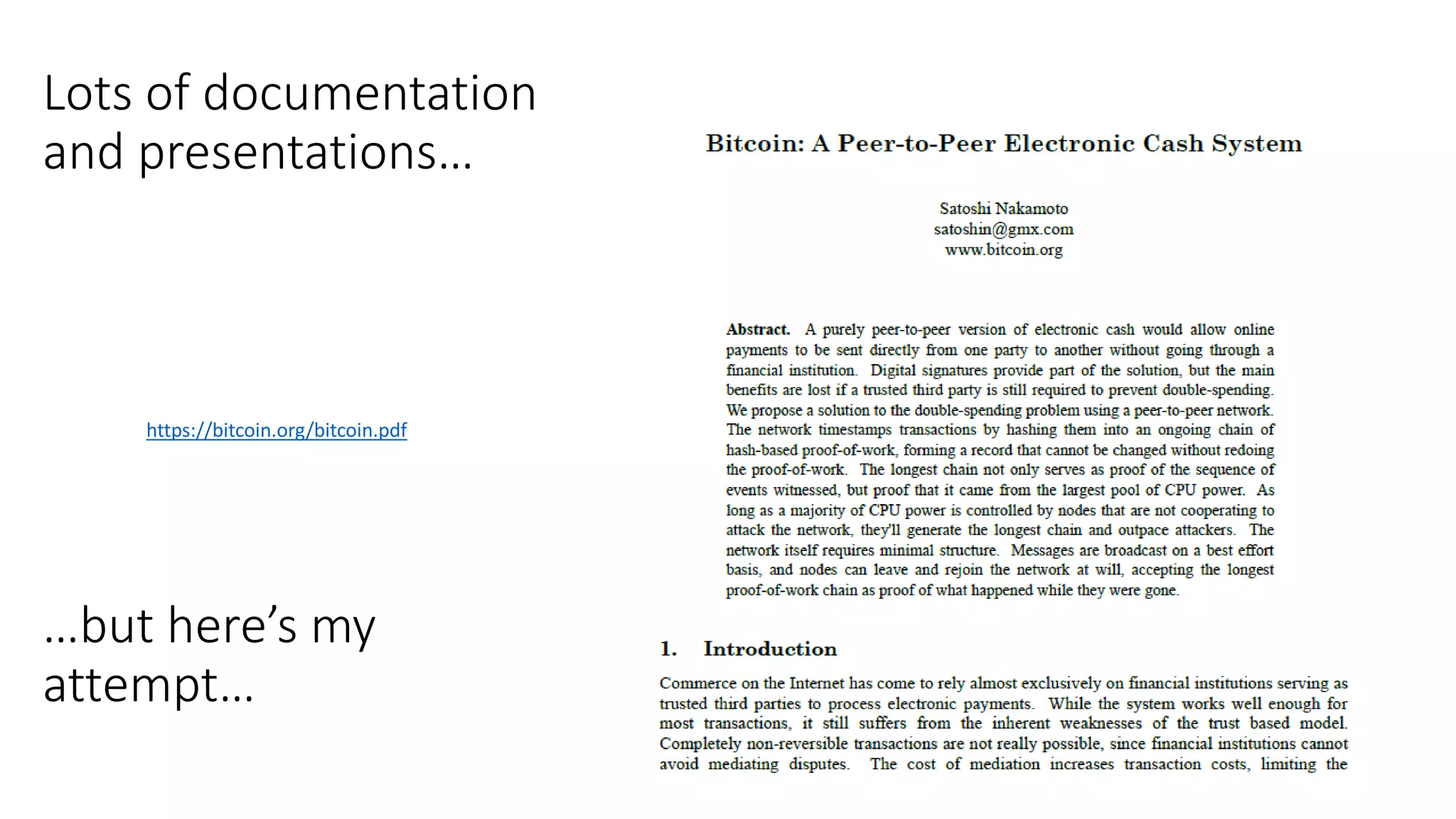 Lots of documentation and presentations… https://bitcoin.org/bitcoin.pdf …but here’s my attempt… 