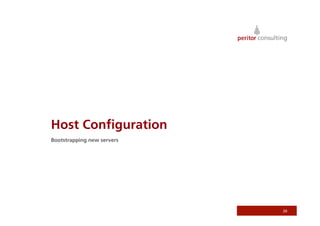 Host Conﬁguration
Bootstrapping new servers




                            20
 